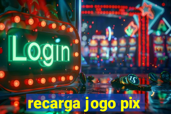 recarga jogo pix